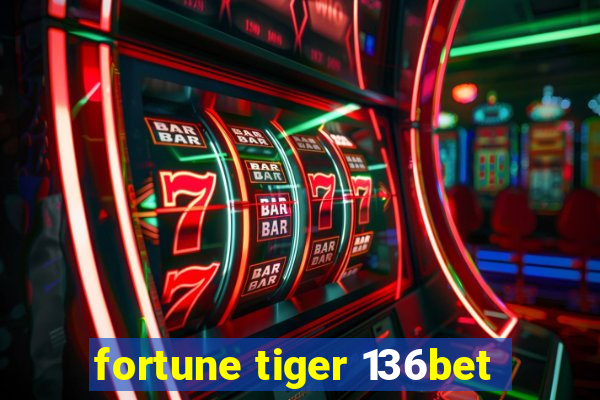 fortune tiger 136bet